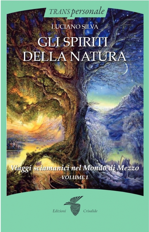 Gli Spiriti della Natura - Viaggi sciamanici nel Mondo di Mezzo Vol1. - di Luciano Silva